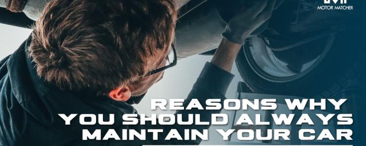 Reasons Why You Should ALWAYS Maintain Your Car