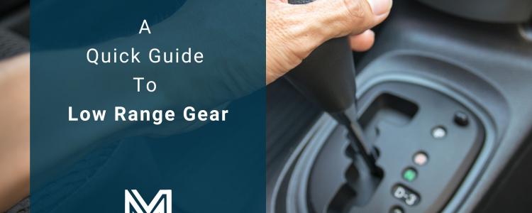 A Quick Guide To Low Range Gear
