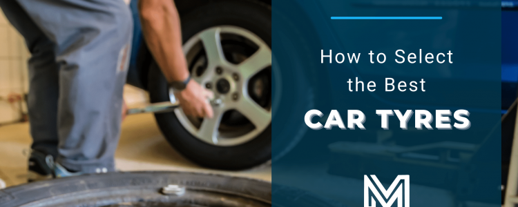 How to Select the Best Car Tyres