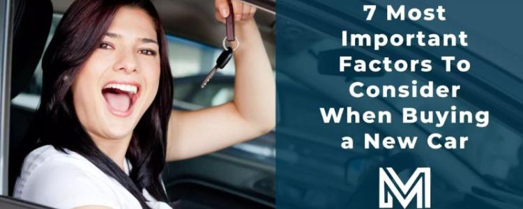 7 Most Important Factors To Consider When Buying a New Car