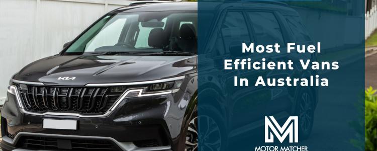 The Most Fuel Efficient Vans In Australia