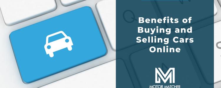 Benefits of Buying and Selling Cars Online