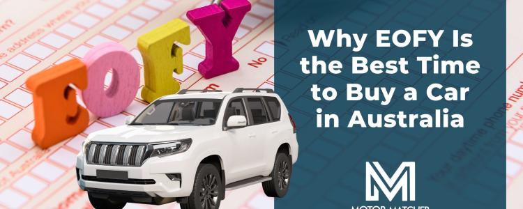Why EOFY Is the Best Time to Buy a Car in Australia