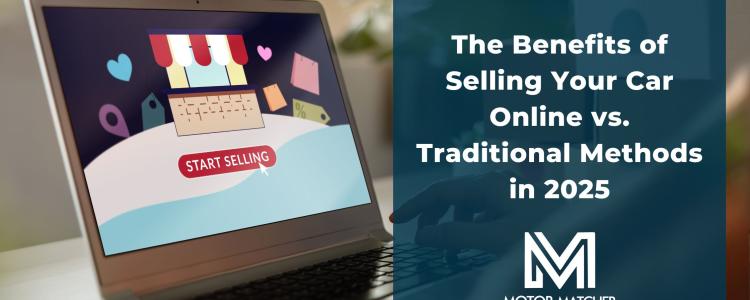 The Benefits of Selling Your Car Online vs. Traditional Methods in 2025