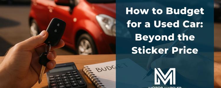 How to Budget for a Used Car: Beyond the Sticker Price