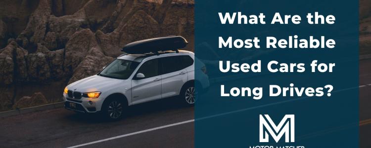 What Are the Most Reliable Used Cars for Long Drives?
