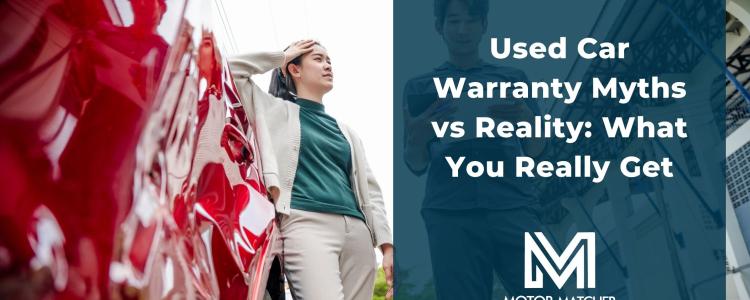Used Car Warranty Myths vs Reality: What You Really Get
