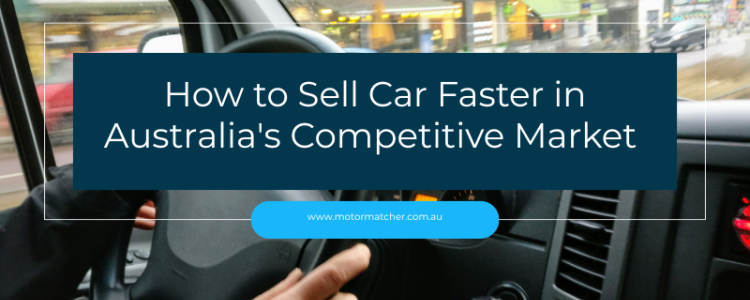 How to Sell Cars Faster in Australia's Competitive Market